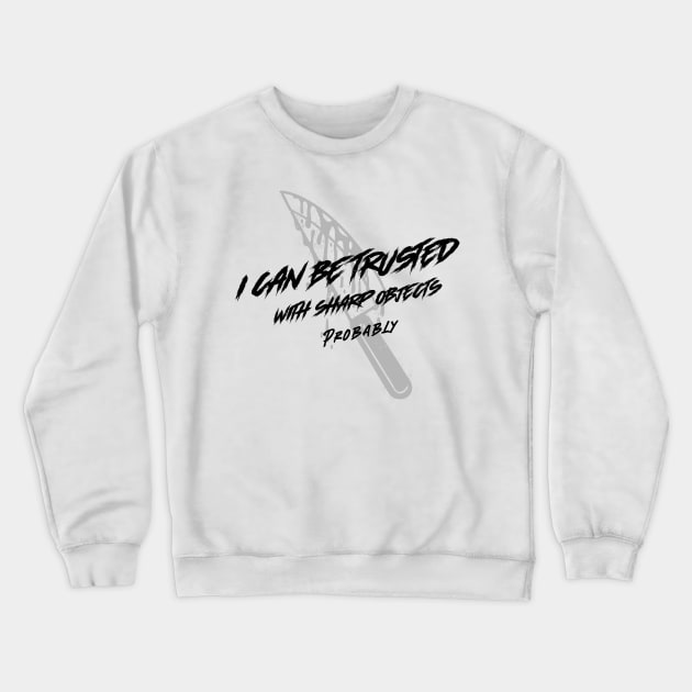 I Can Be Trusted With Sharp Objects Probably Crewneck Sweatshirt by Mint Tee